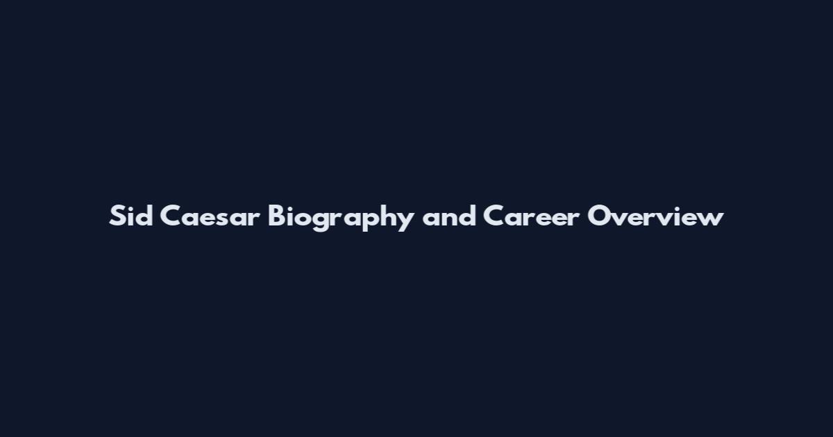Sid Caesar Biography and Career Overview
