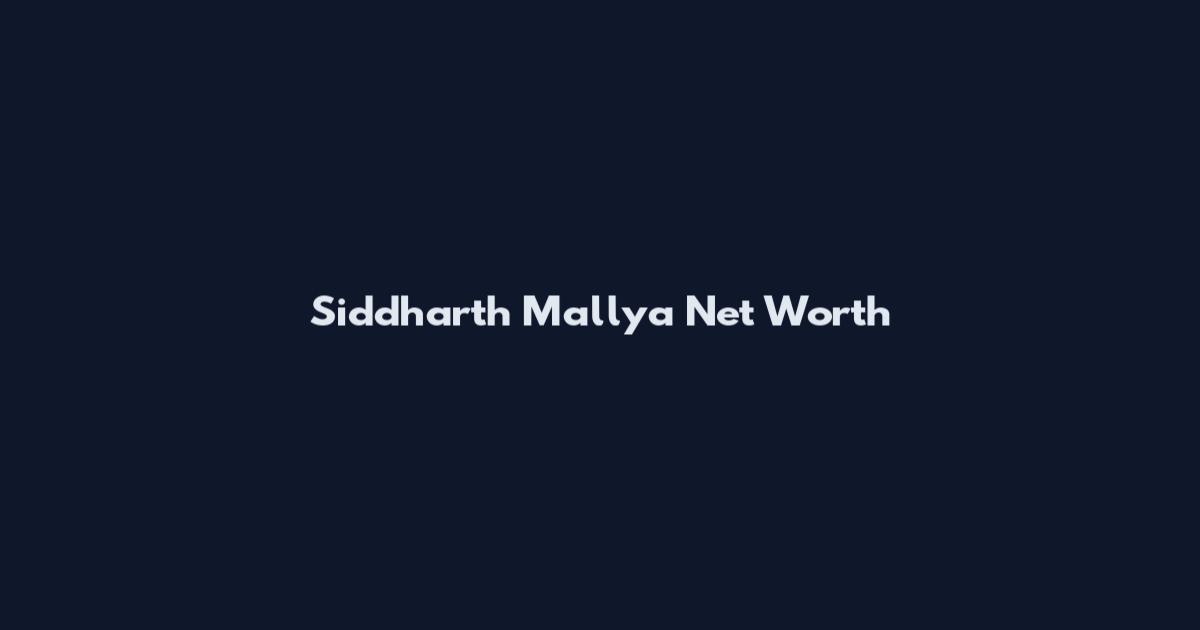 Siddharth Mallya Net Worth