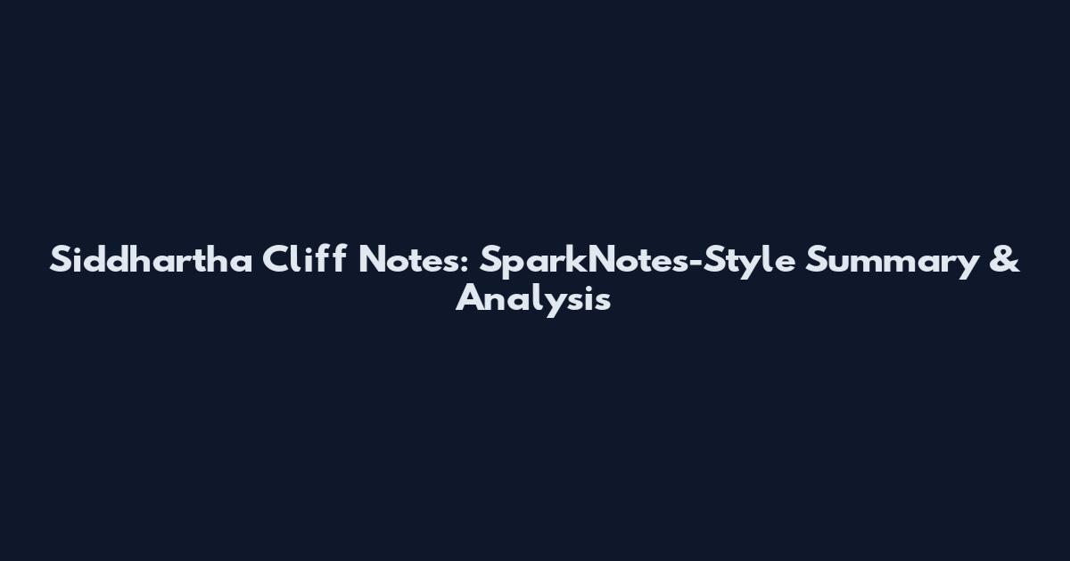 Siddhartha Cliff Notes: SparkNotes-Style Summary & Analysis