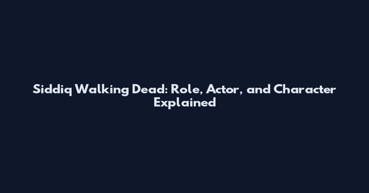 Siddiq Walking Dead: Role, Actor, and Character Explained