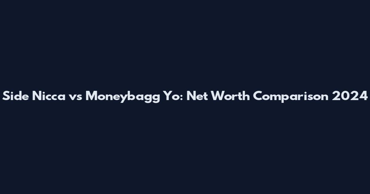 Side Nicca vs Moneybagg Yo: Net Worth Comparison 2024