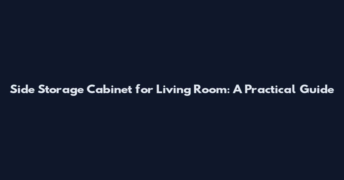 Side Storage Cabinet for Living Room: A Practical Guide