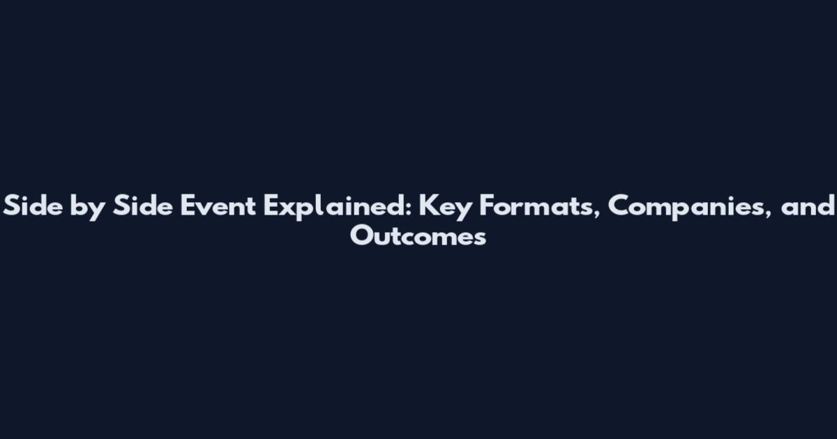 Side by Side Event Explained: Key Formats, Companies, and Outcomes