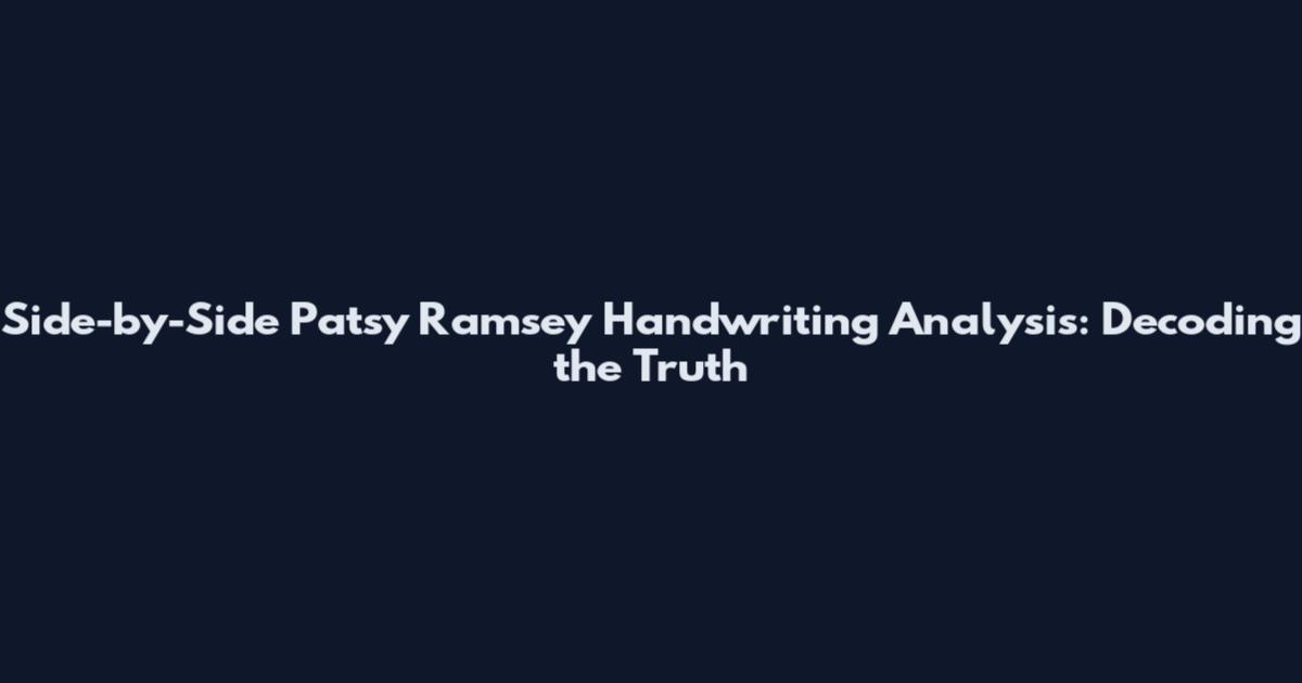 Side-by-Side Patsy Ramsey Handwriting Analysis: Decoding the Truth