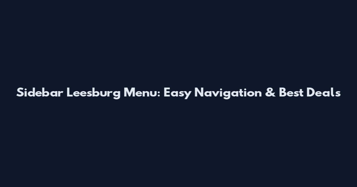 Sidebar Leesburg Menu: Easy Navigation & Best Deals