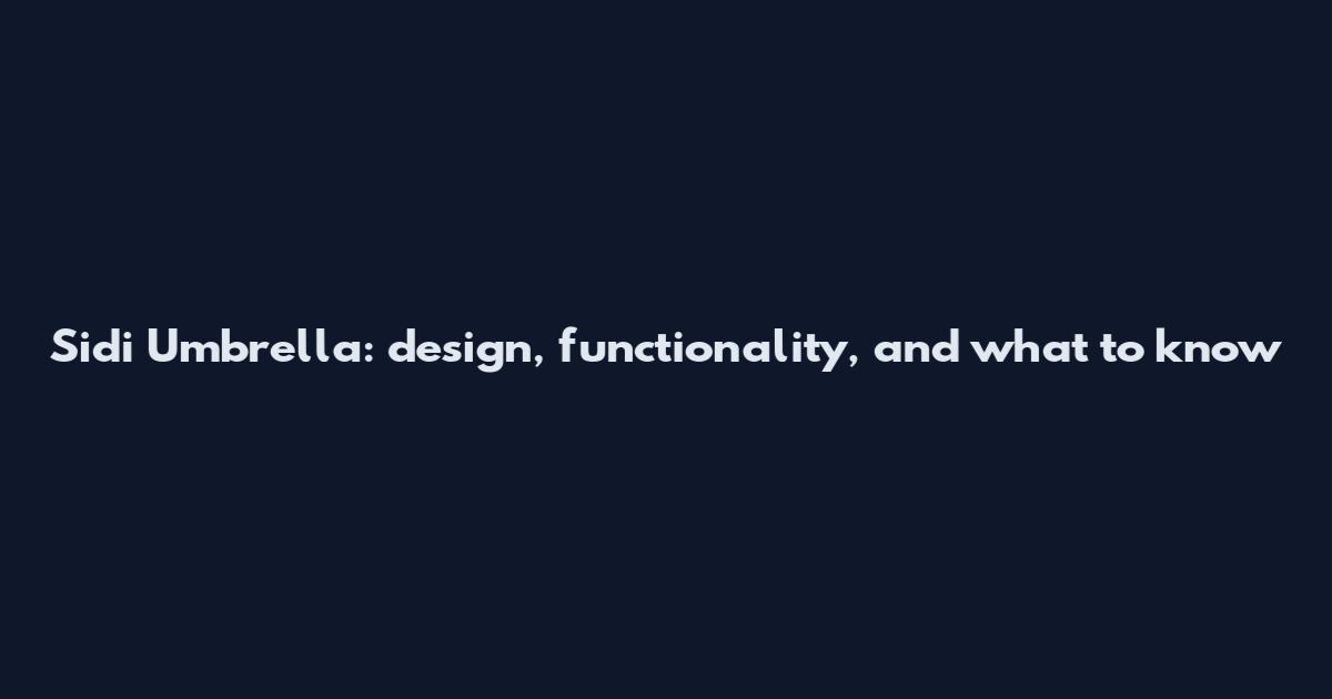 Sidi Umbrella: design, functionality, and what to know