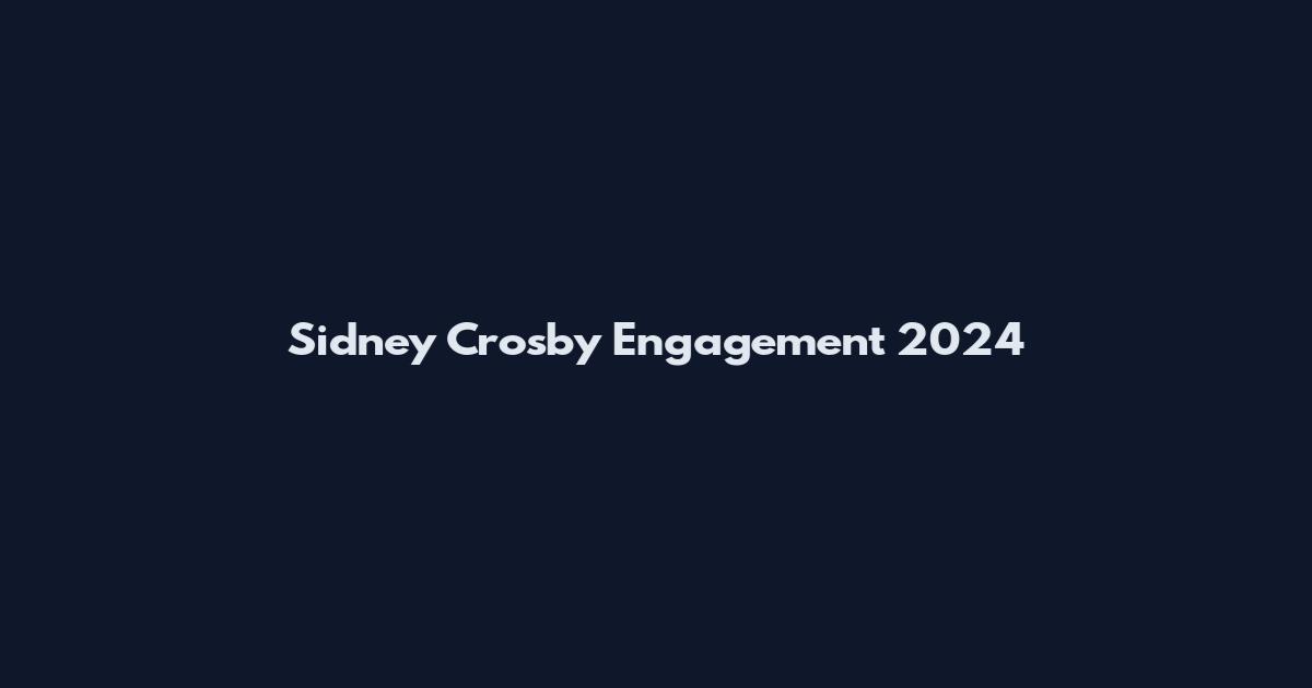 Sidney Crosby Engagement 2024