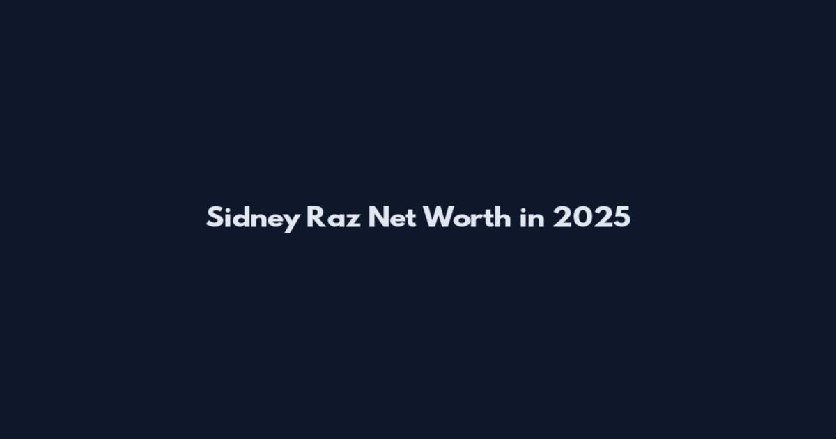 Sidney Raz Net Worth in 2025