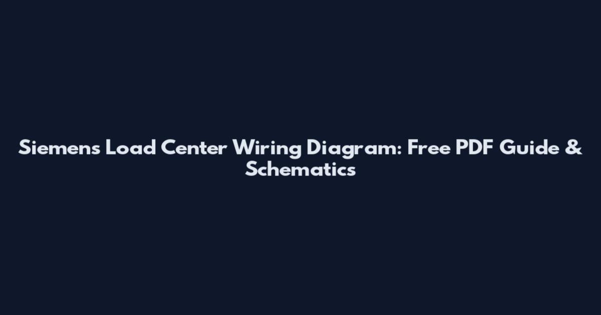 Siemens Load Center Wiring Diagram: Free PDF Guide & Schematics