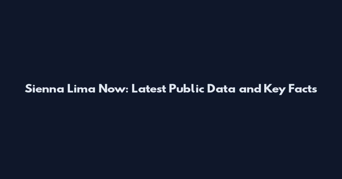 Sienna Lima Now: Latest Public Data and Key Facts