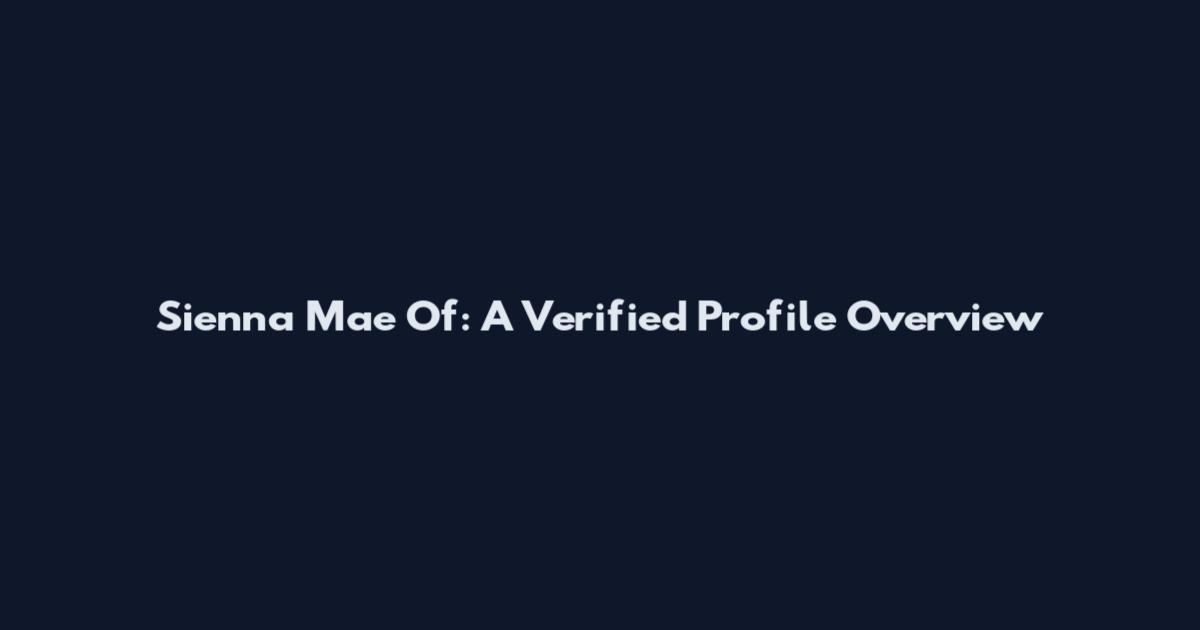 Sienna Mae Of: A Verified Profile Overview