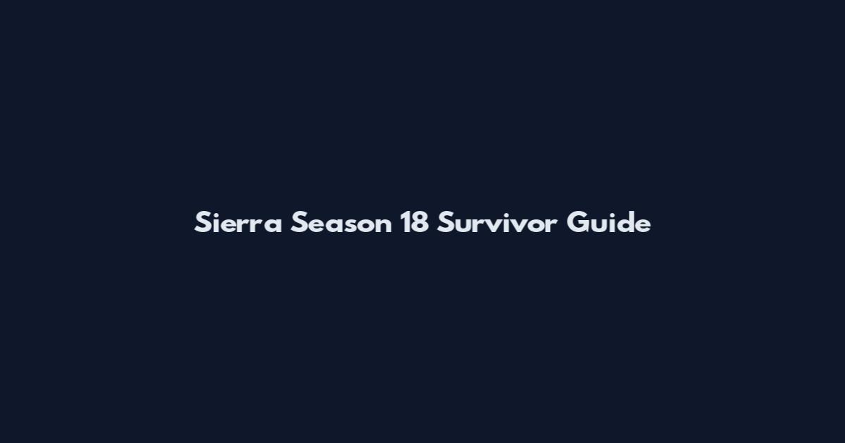 Sierra Season 18 Survivor Guide