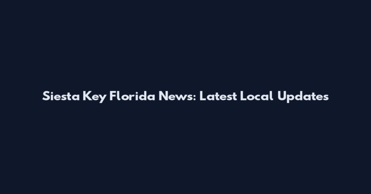 Siesta Key Florida News: Latest Local Updates