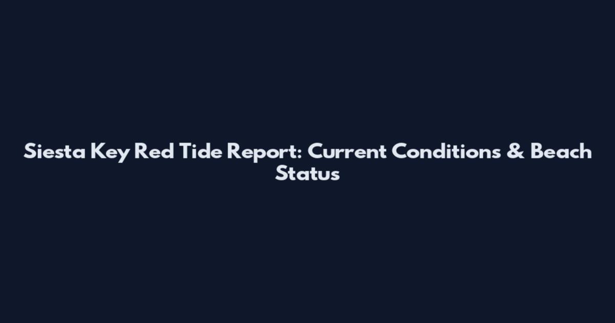 Siesta Key Red Tide Report: Current Conditions & Beach Status