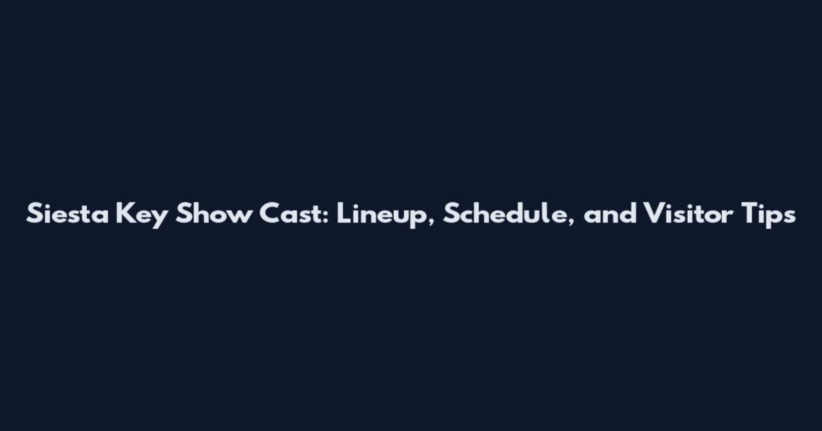 Siesta Key Show Cast: Lineup, Schedule, and Visitor Tips