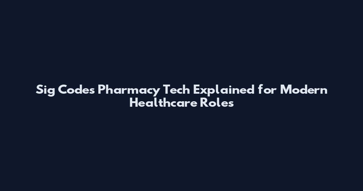 Sig Codes Pharmacy Tech Explained for Modern Healthcare Roles