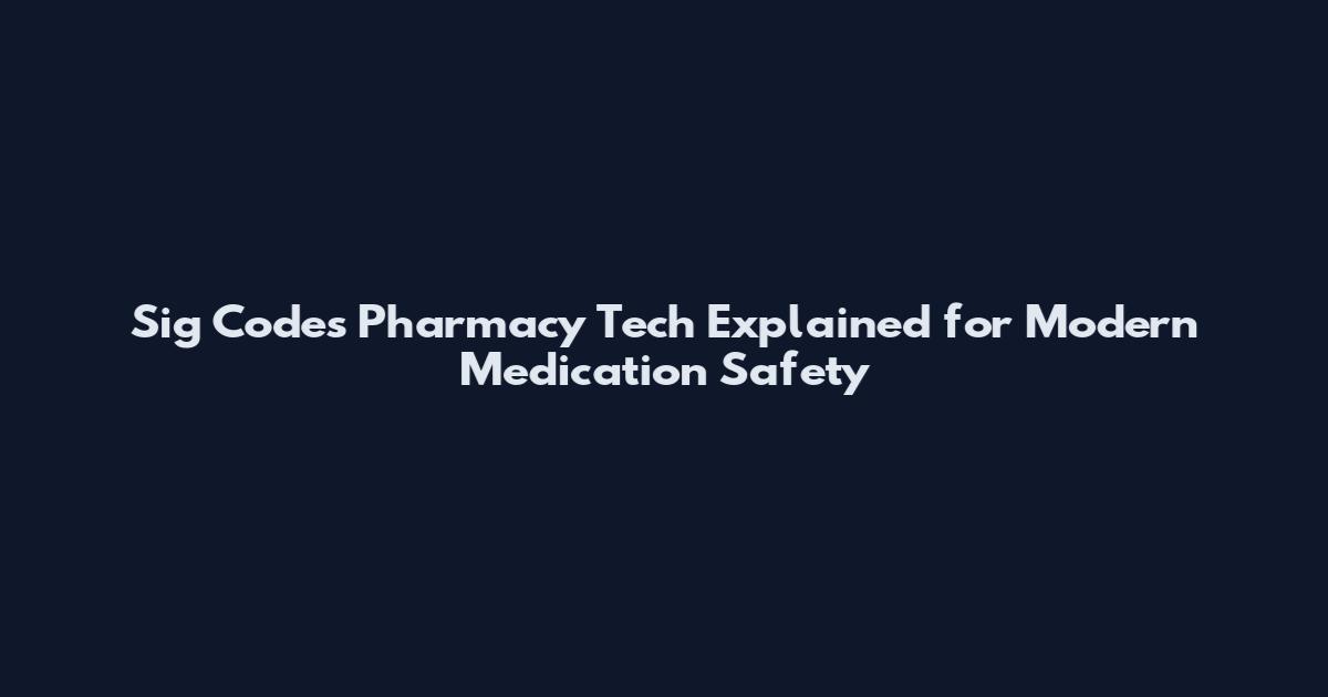 Sig Codes Pharmacy Tech Explained for Modern Medication Safety