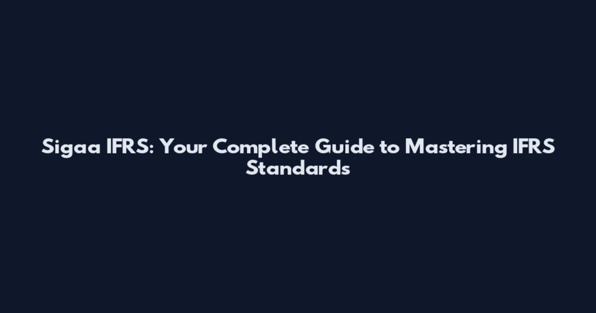Sigaa IFRS: Your Complete Guide to Mastering IFRS Standards