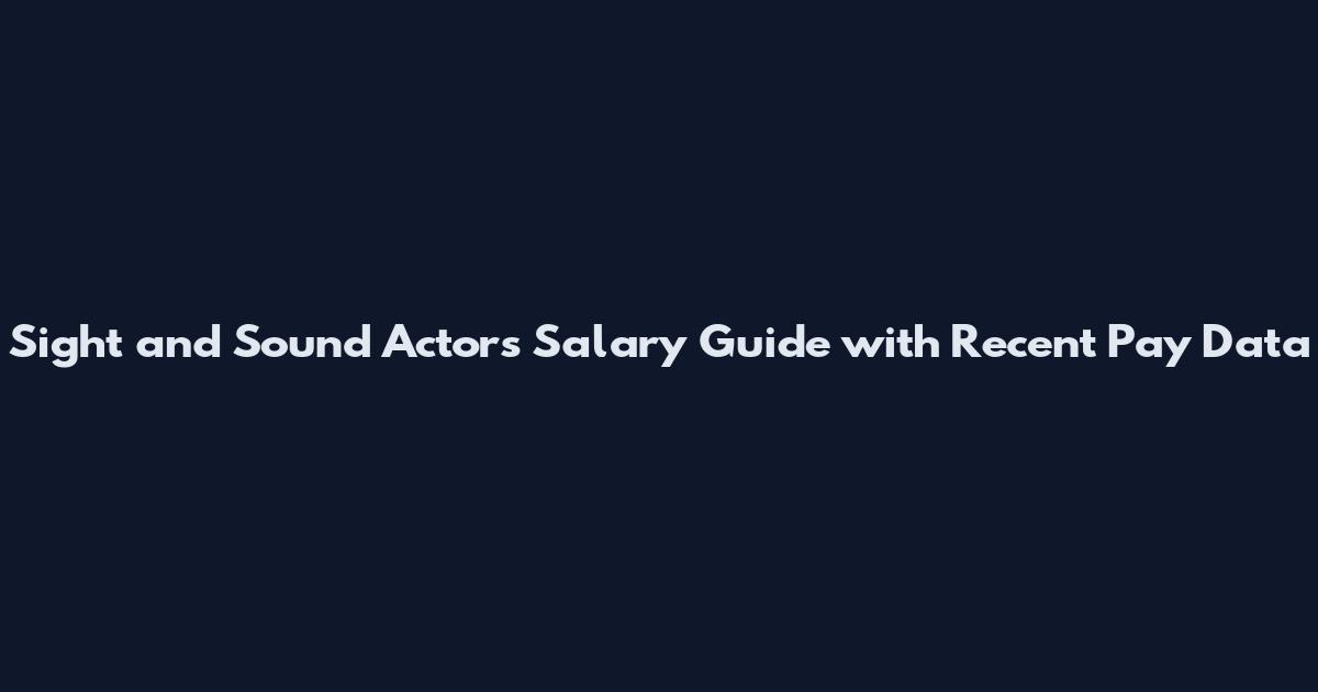 Sight and Sound Actors Salary Guide with Recent Pay Data
