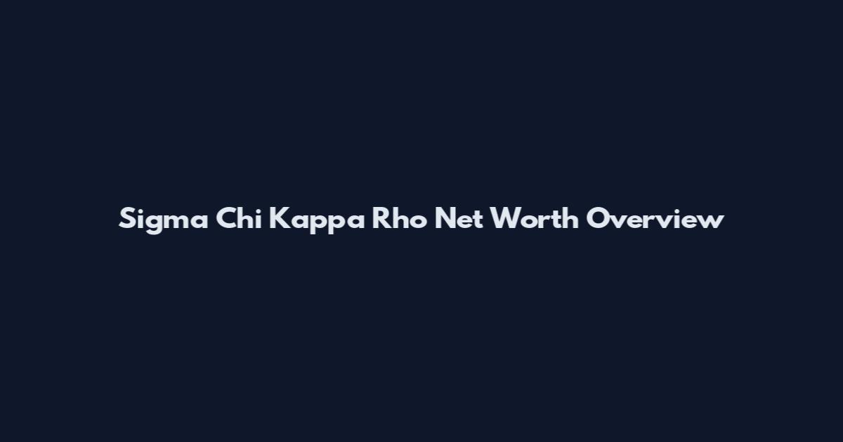 Sigma Chi Kappa Rho Net Worth Overview