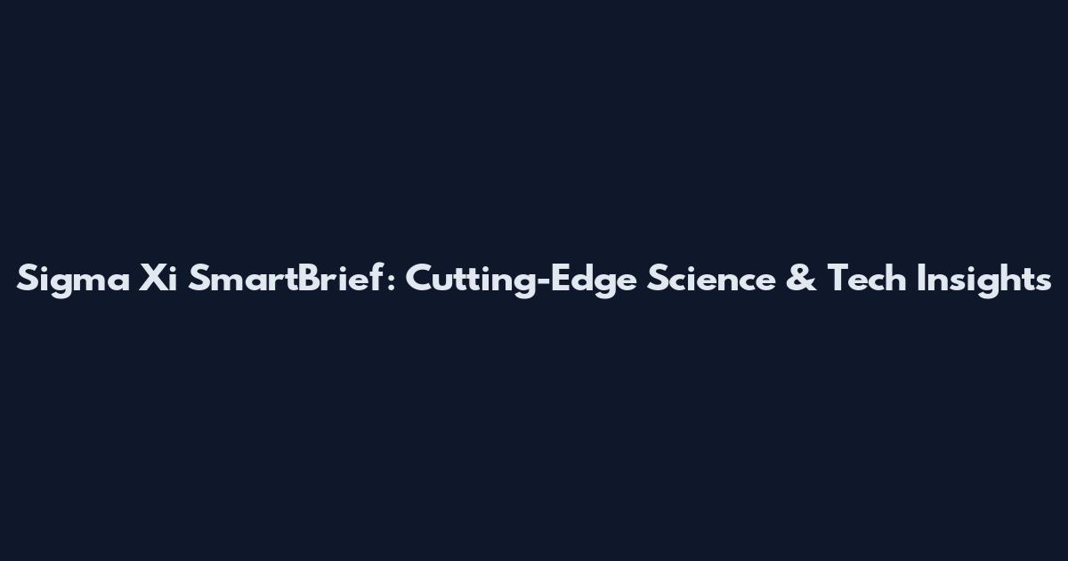 Sigma Xi SmartBrief: Cutting-Edge Science & Tech Insights