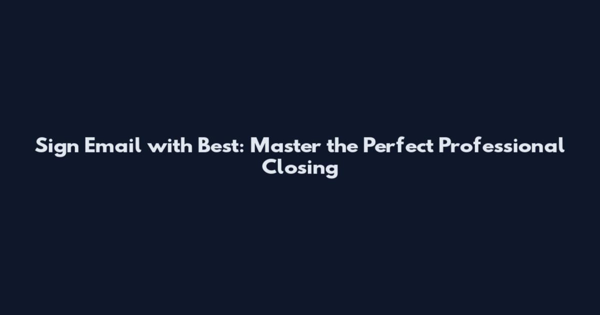Sign Email with Best: Master the Perfect Professional Closing