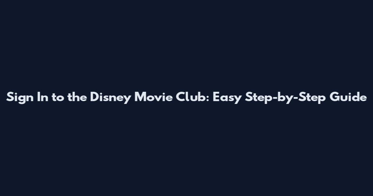 Sign In to the Disney Movie Club: Easy Step-by-Step Guide