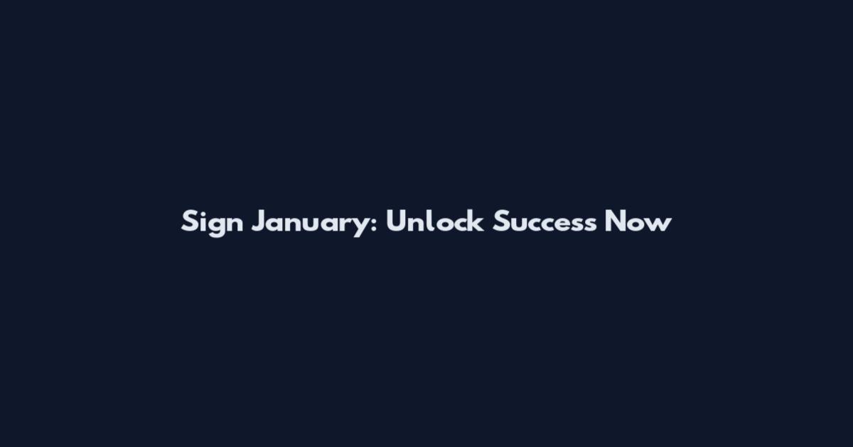 Sign January: Unlock Success Now