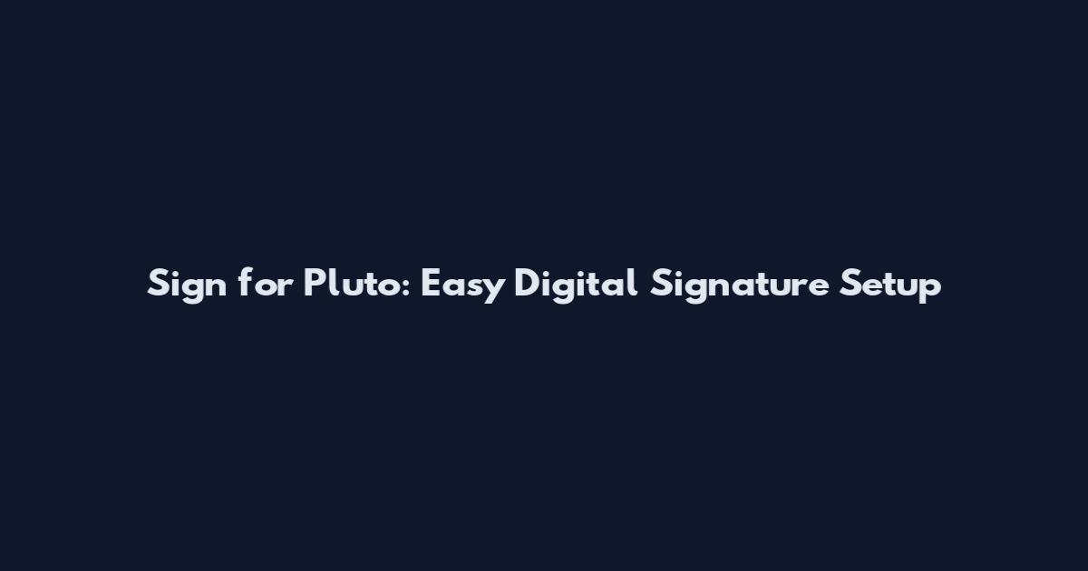 Sign for Pluto: Easy Digital Signature Setup