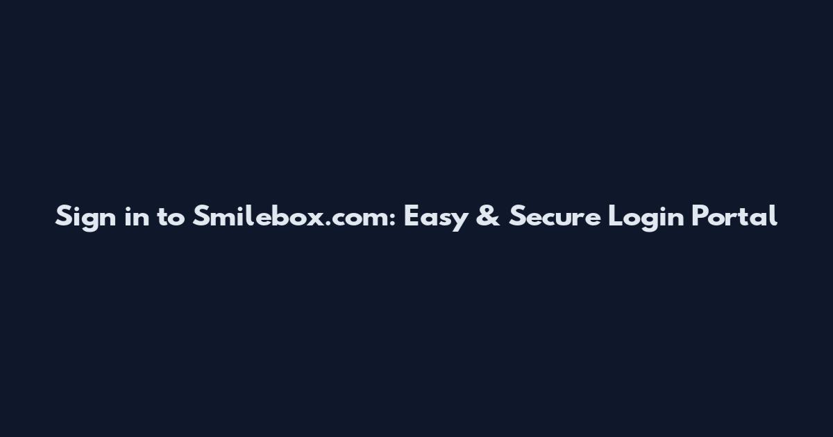 Sign in to Smilebox.com: Easy & Secure Login Portal