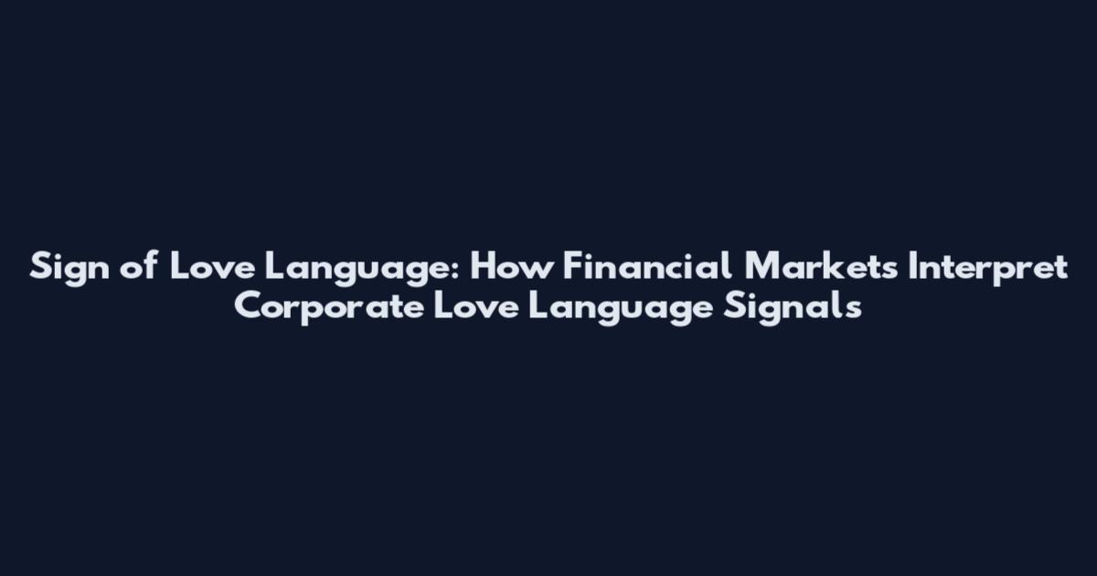 Sign of Love Language: How Financial Markets Interpret Corporate Love Language Signals