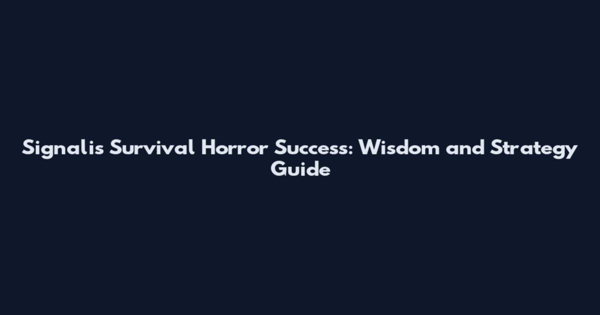 Signalis Survival Horror Success: Wisdom and Strategy Guide
