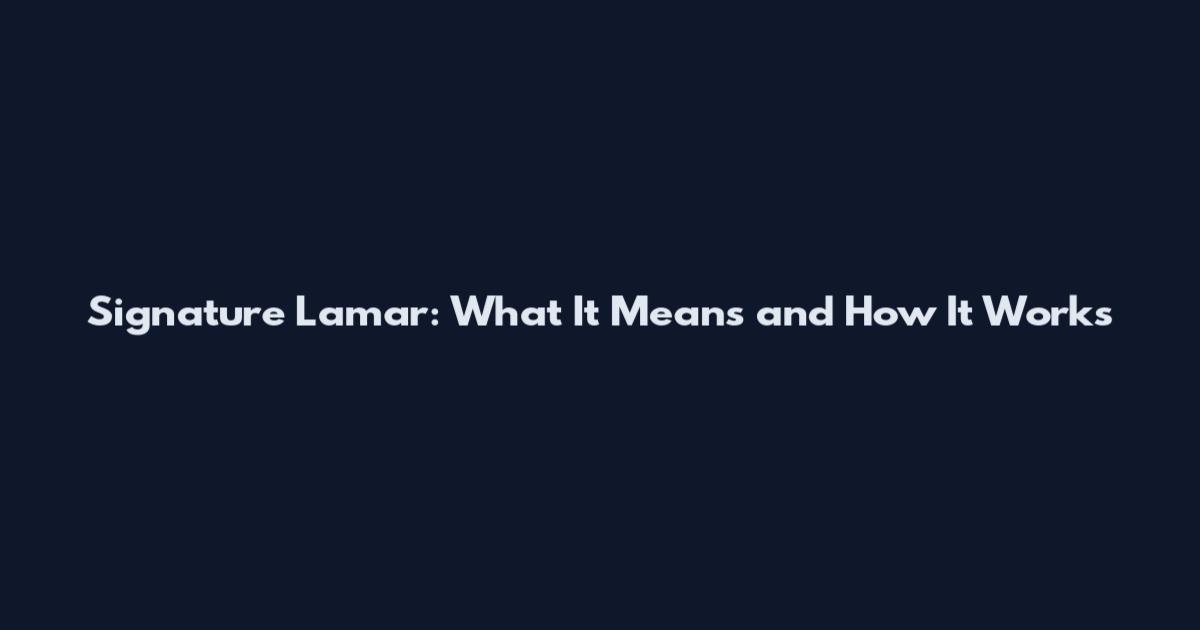 Signature Lamar: What It Means and How It Works