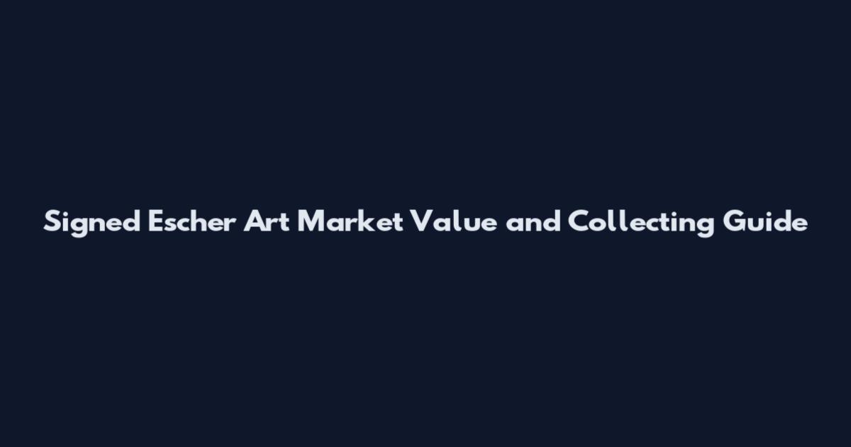Signed Escher Art Market Value and Collecting Guide