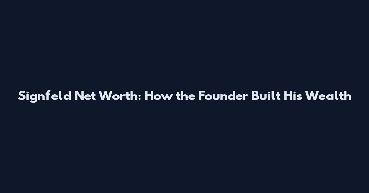 Signfeld Net Worth: How the Founder Built His Wealth