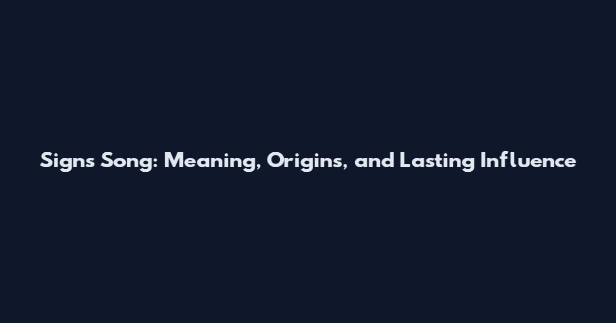 Signs Song: Meaning, Origins, and Lasting Influence