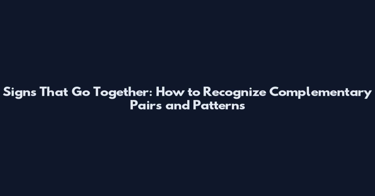 Signs That Go Together: How to Recognize Complementary Pairs and Patterns