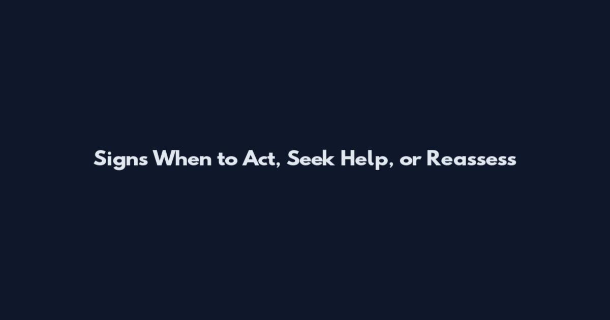 Signs When to Act, Seek Help, or Reassess