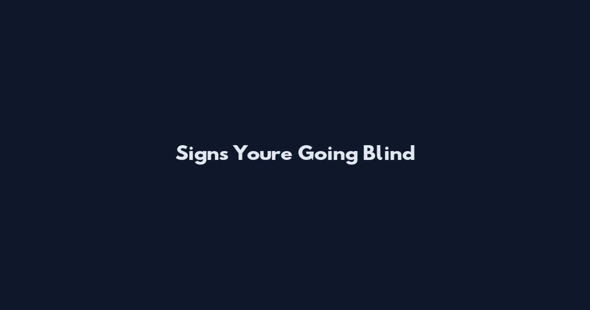 Signs You're Going Blind