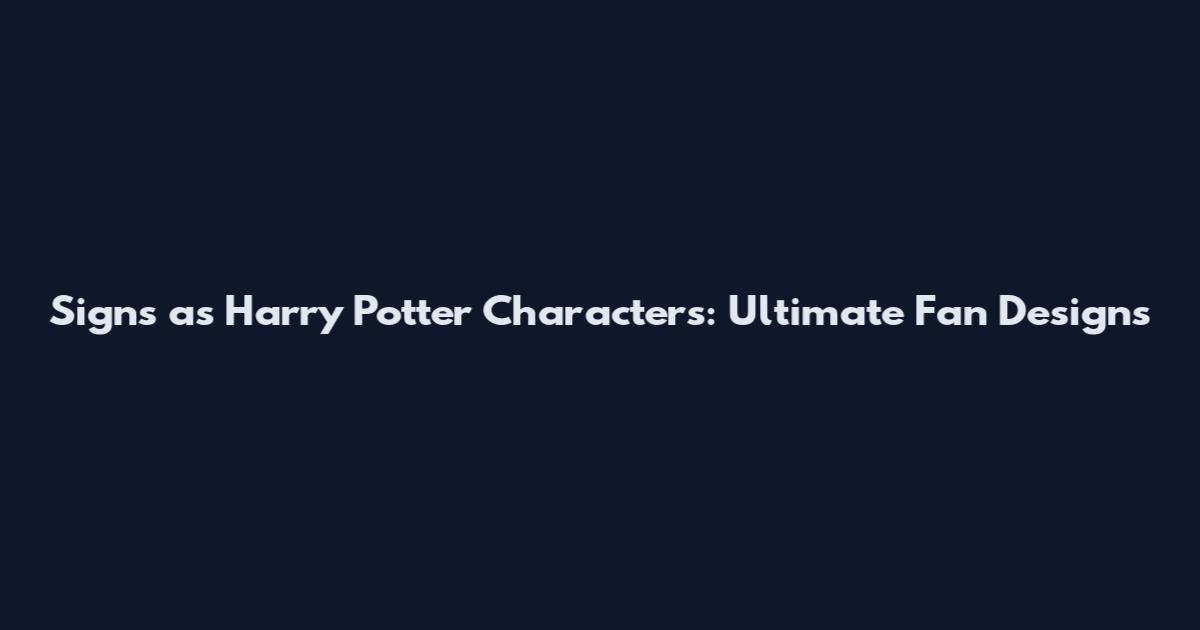 Signs as Harry Potter Characters: Ultimate Fan Designs