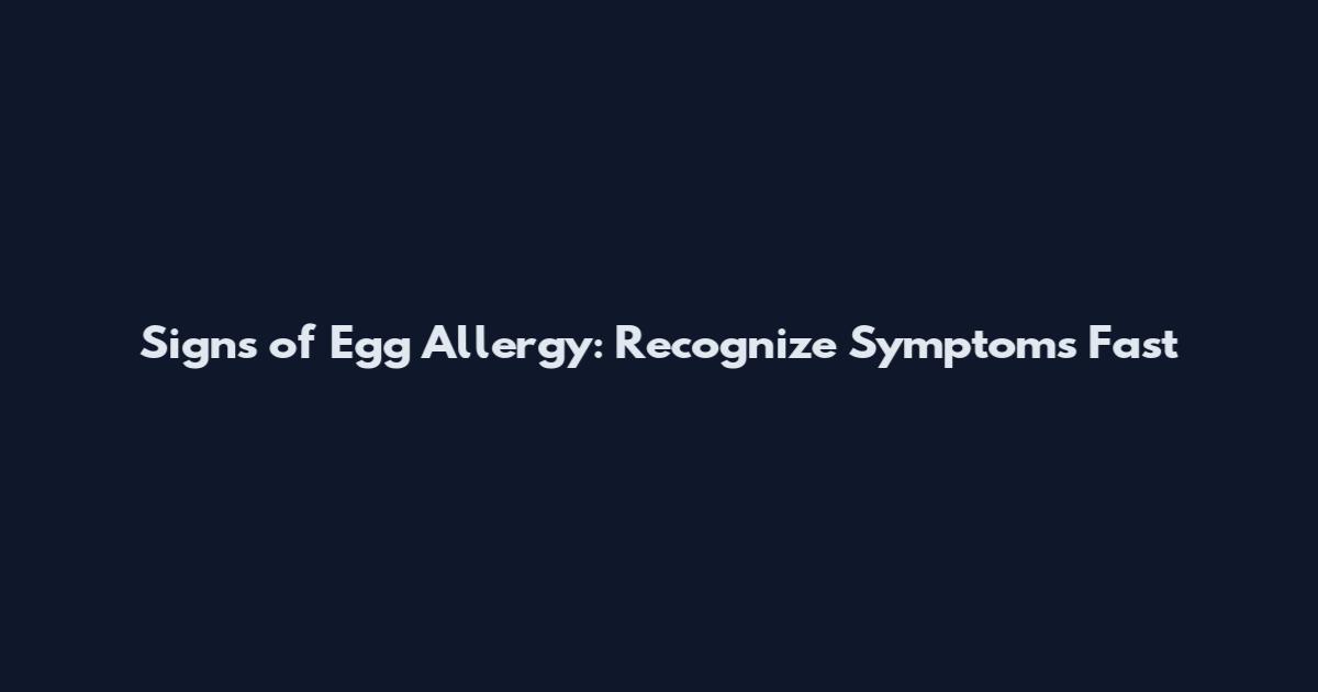 Signs of Egg Allergy: Recognize Symptoms Fast