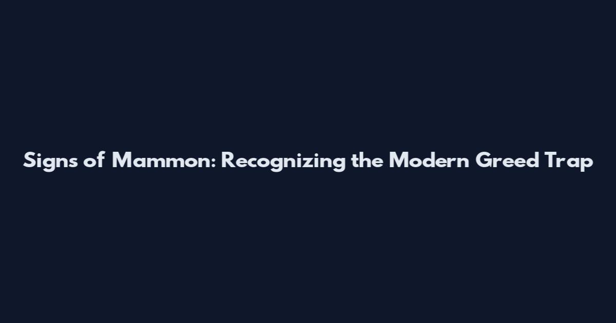 Signs of Mammon: Recognizing the Modern Greed Trap