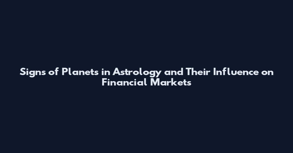 Signs of Planets in Astrology and Their Influence on Financial Markets