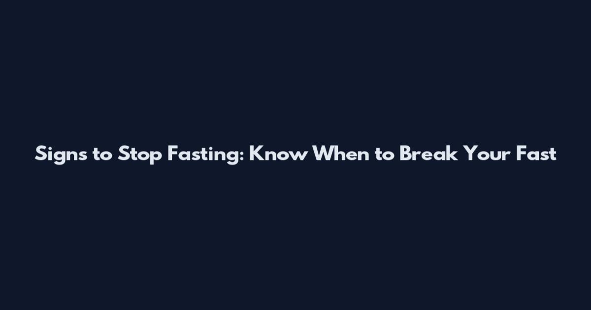 Signs to Stop Fasting: Know When to Break Your Fast
