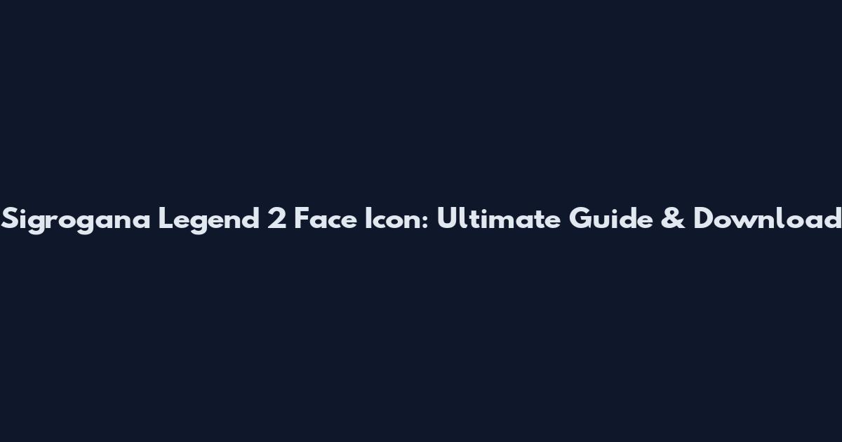 Sigrogana Legend 2 Face Icon: Ultimate Guide & Download