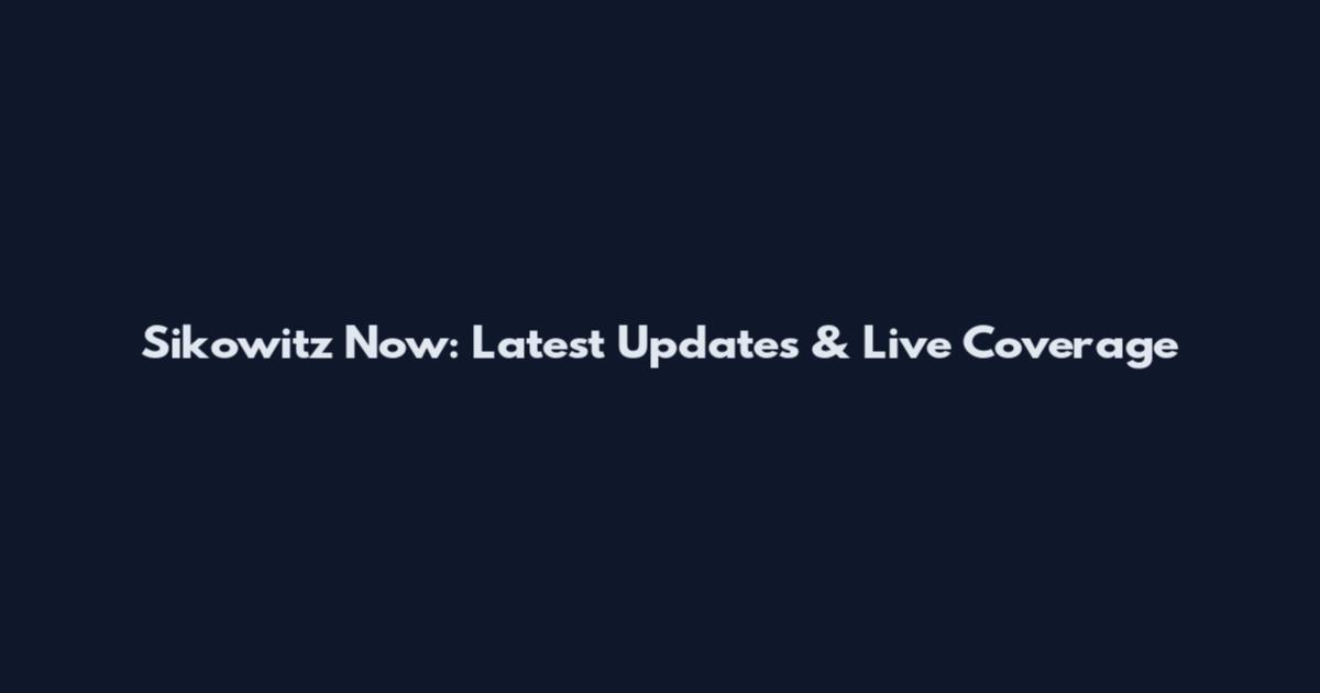 Sikowitz Now: Latest Updates & Live Coverage