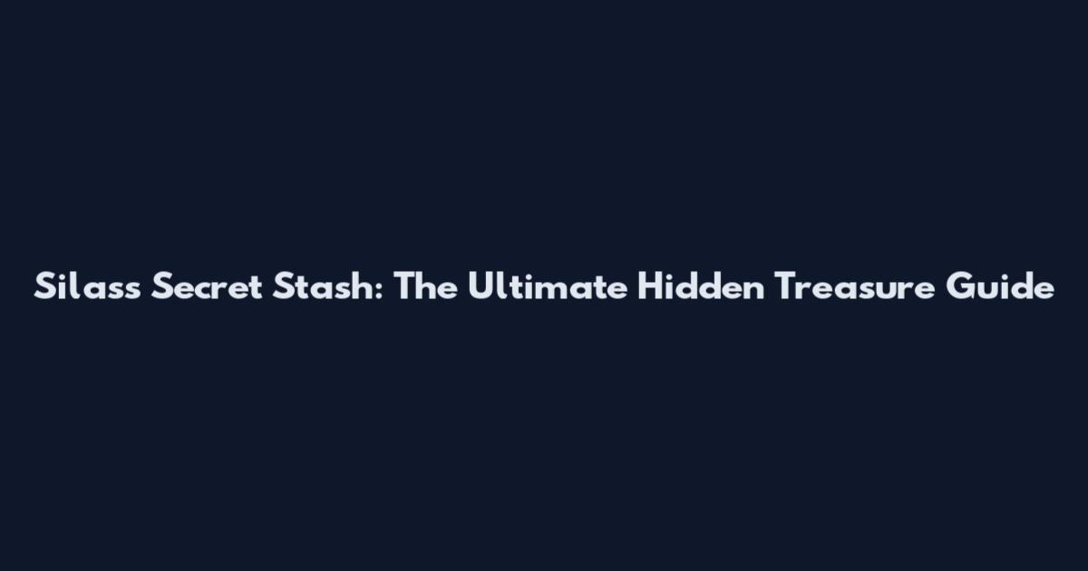 Silas's Secret Stash: The Ultimate Hidden Treasure Guide