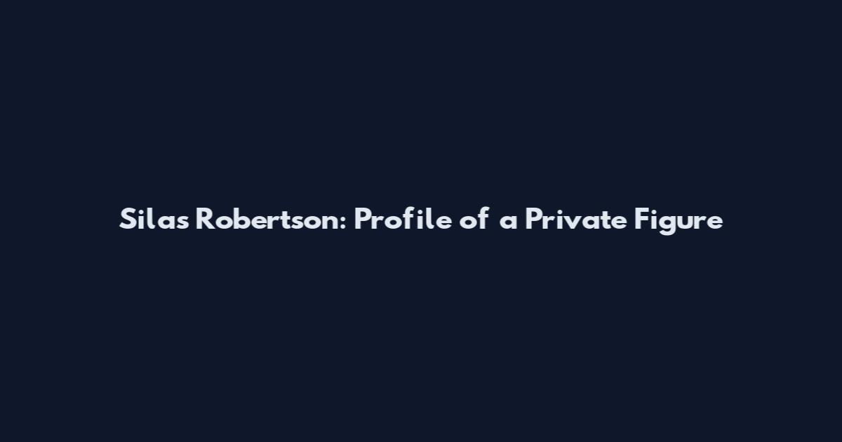 Silas Robertson: Profile of a Private Figure