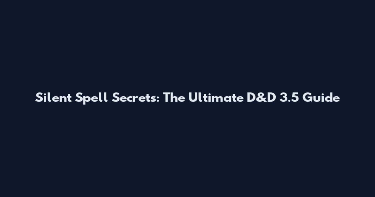 Silent Spell Secrets: The Ultimate D&D 3.5 Guide