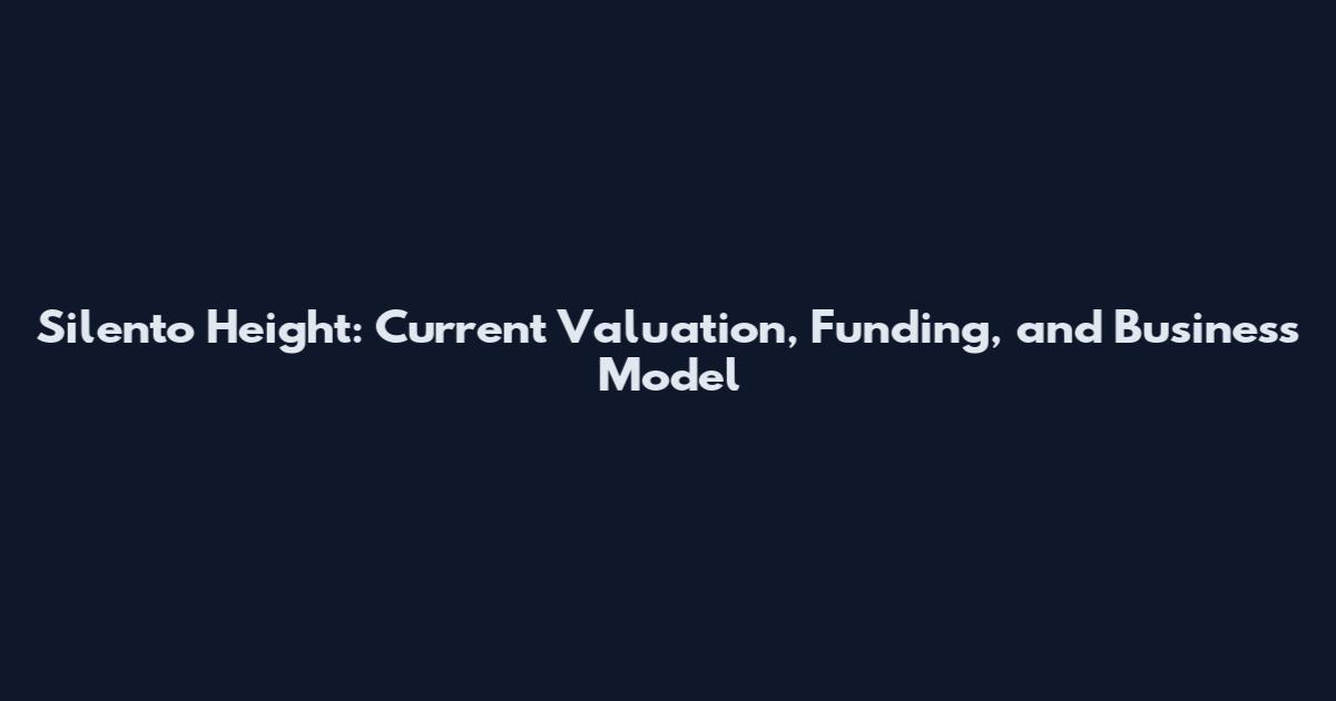 Silento Height: Current Valuation, Funding, and Business Model